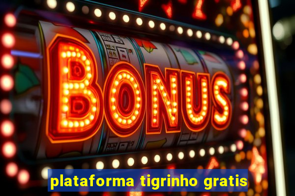 plataforma tigrinho gratis